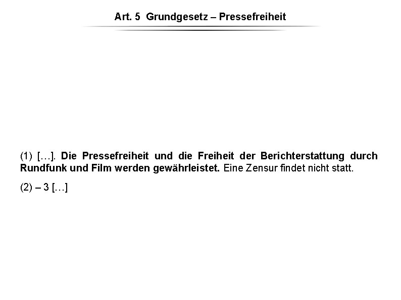 Art. 5 Grundgesetz – Pressefreiheit (1) […]. Die Pressefreiheit und die Freiheit der Berichterstattung