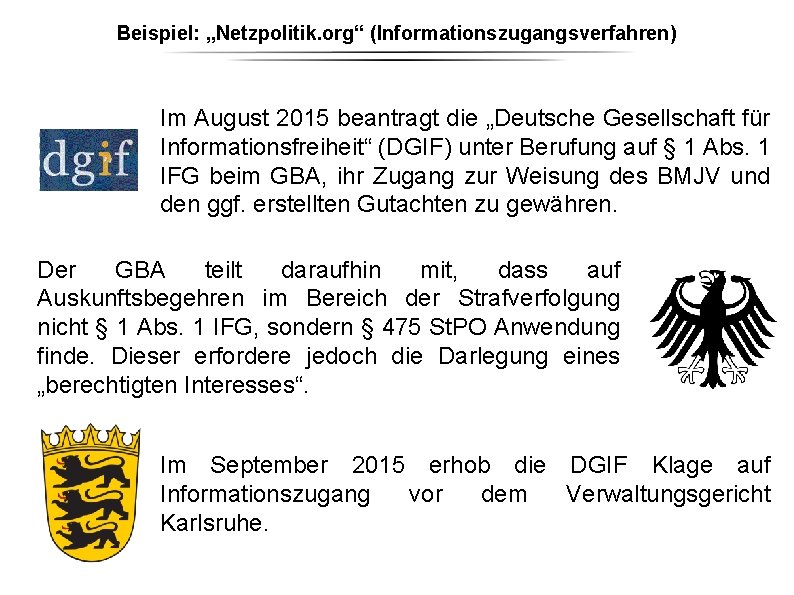 Beispiel: „Netzpolitik. org“ (Informationszugangsverfahren) Im August 2015 beantragt die „Deutsche Gesellschaft für Informationsfreiheit“ (DGIF) Beispiel: „Netzpolitik. org“ (Informationszugangsverfahren) Im August 2015 beantragt die „Deutsche Gesellschaft für Informationsfreiheit“ (DGIF)