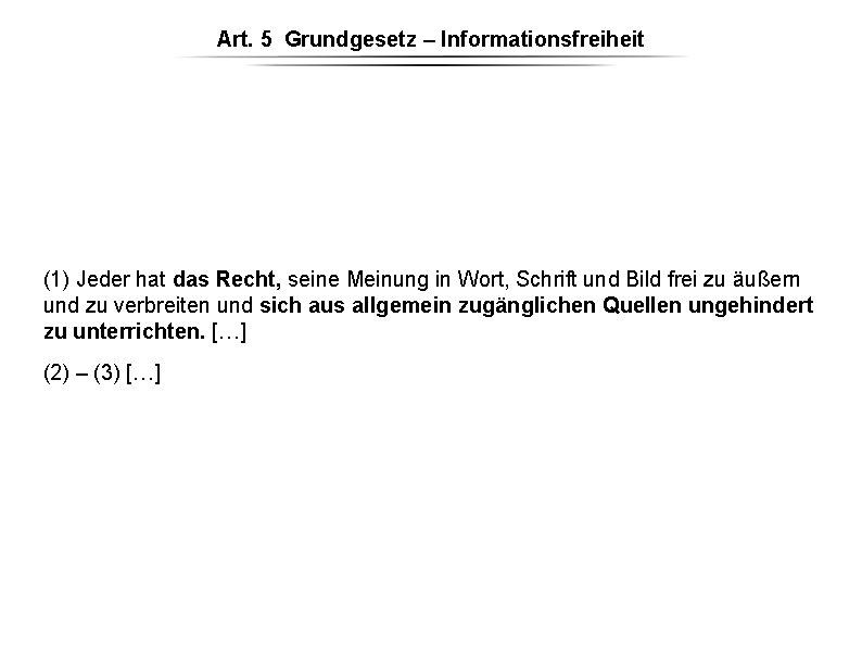 Art. 5 Grundgesetz – Informationsfreiheit (1) Jeder hat das Recht, seine Meinung in Wort, Art. 5 Grundgesetz – Informationsfreiheit (1) Jeder hat das Recht, seine Meinung in Wort,