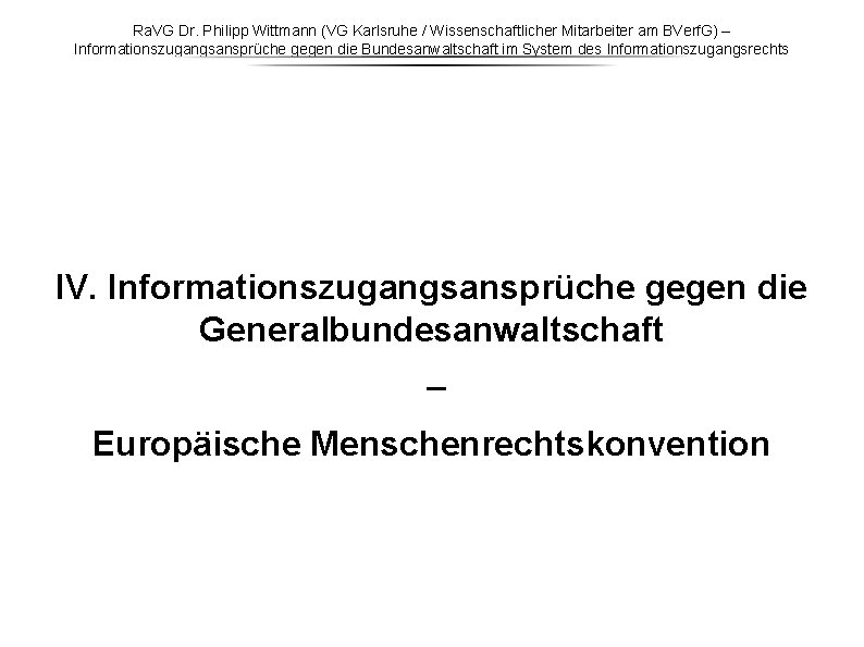 Ra. VG Dr. Philipp Wittmann (VG Karlsruhe / Wissenschaftlicher Mitarbeiter am BVerf. G) – Ra. VG Dr. Philipp Wittmann (VG Karlsruhe / Wissenschaftlicher Mitarbeiter am BVerf. G) –
