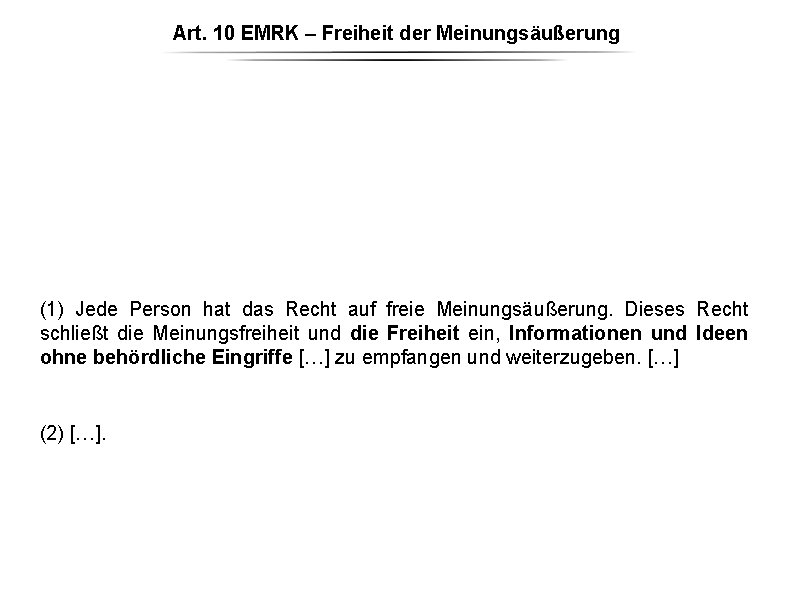 Art. 10 EMRK – Freiheit der Meinungsäußerung (1) Jede Person hat das Recht auf Art. 10 EMRK – Freiheit der Meinungsäußerung (1) Jede Person hat das Recht auf