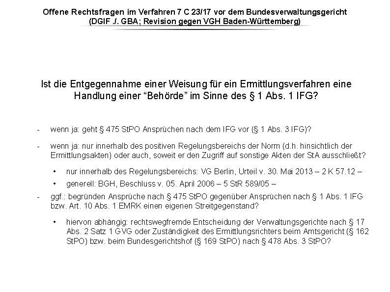 Offene Rechtsfragen im Verfahren 7 C 23/17 vor dem Bundesverwaltungsgericht (DGIF. /. GBA; Revision Offene Rechtsfragen im Verfahren 7 C 23/17 vor dem Bundesverwaltungsgericht (DGIF. /. GBA; Revision