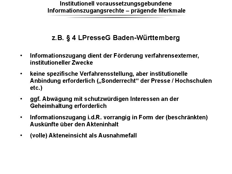 Institutionell voraussetzungsgebundene Informationszugangsrechte – prägende Merkmale z. B. § 4 LPresse. G Baden-Württemberg • Institutionell voraussetzungsgebundene Informationszugangsrechte – prägende Merkmale z. B. § 4 LPresse. G Baden-Württemberg •