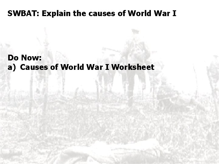 SWBAT: Explain the causes of World War I Do Now: a) Causes of World