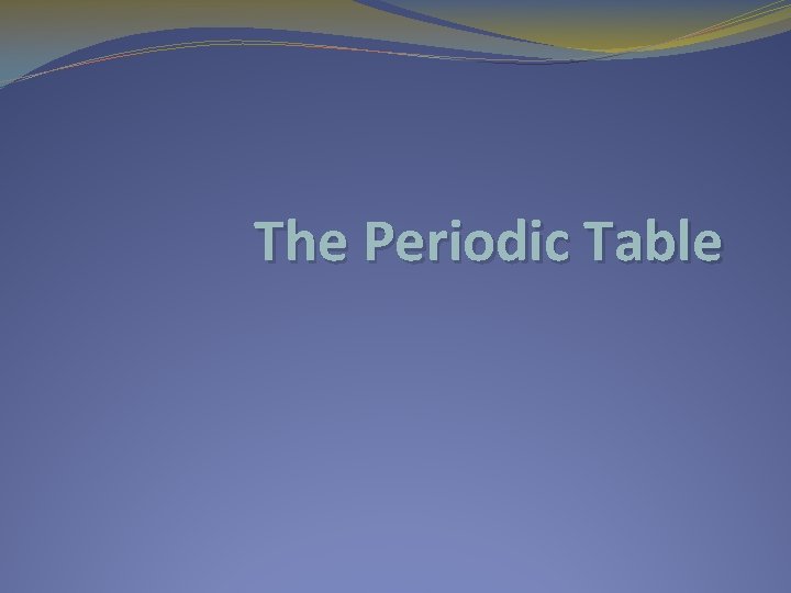 The Periodic Table 