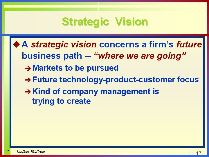 Strategic Vision u A strategic vision concerns a firm’s future business path -- “where