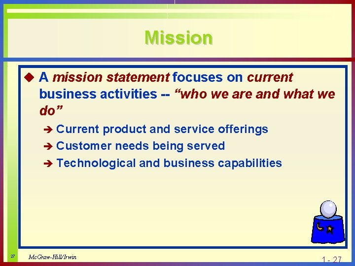 Mission u A mission statement focuses on current business activities -- “who we are
