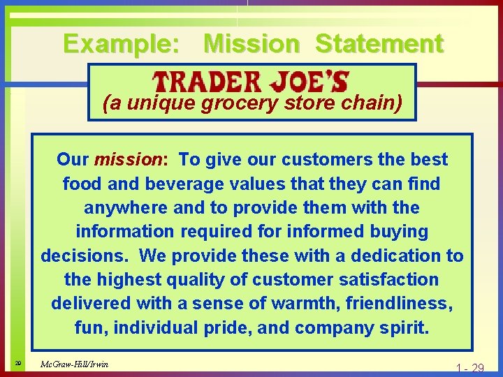 Example: Mission Statement (a unique grocery store chain) Our mission: To give our customers