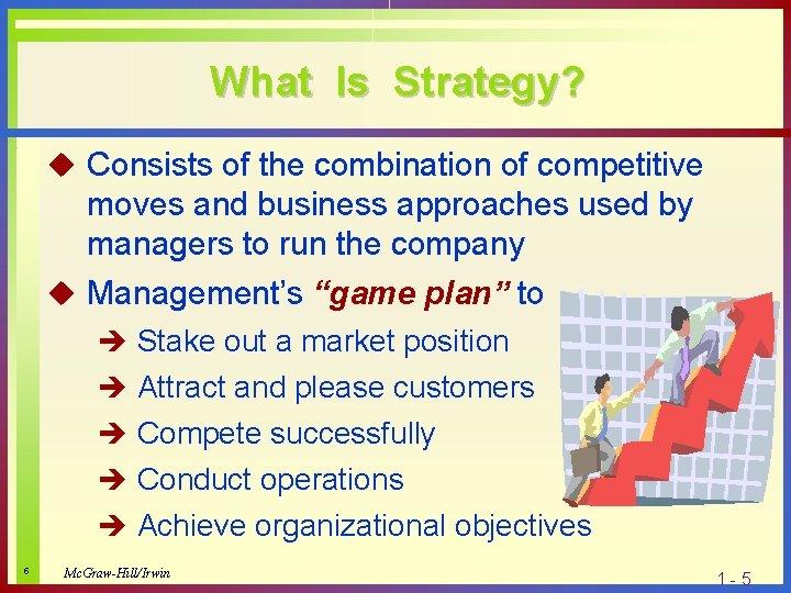 What Is Strategy? u Consists of the combination of competitive moves and business approaches