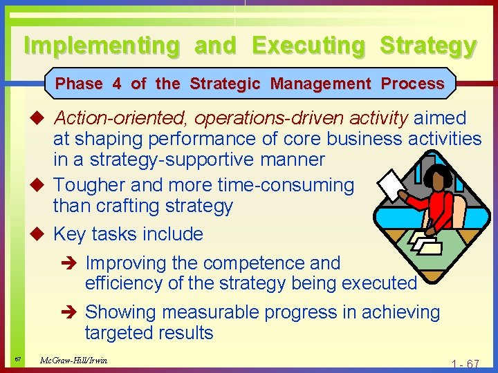 Implementing and Executing Strategy Phase 4 of the Strategic Management Process u Action-oriented, operations-driven