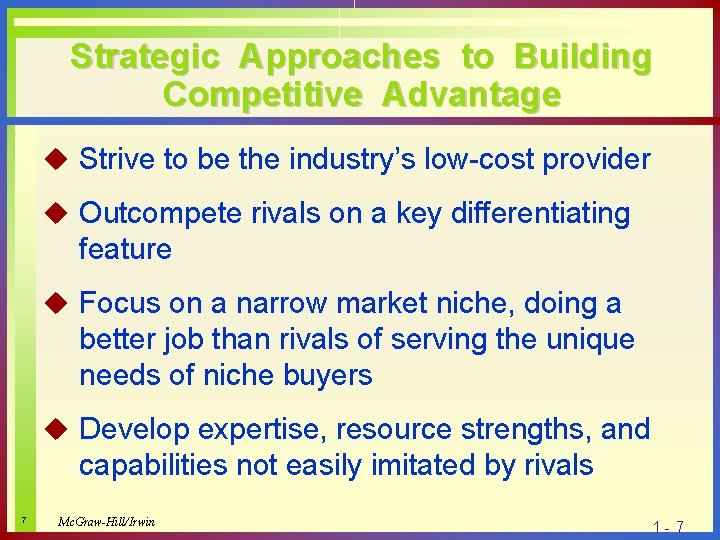 Strategic Approaches to Building Competitive Advantage u Strive to be the industry’s low-cost provider
