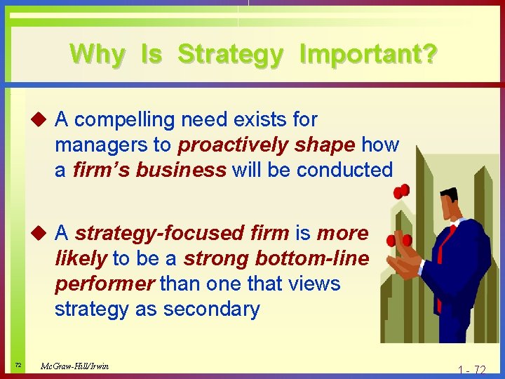 Why Is Strategy Important? u A compelling need exists for managers to proactively shape
