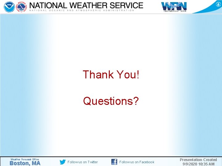 Thank You! Questions? Weather Forecast Office Boston, MA Follow us on Twitter Follow us