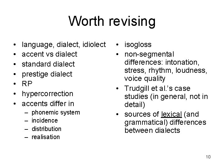 Worth revising • • language, dialect, idiolect accent vs dialect standard dialect prestige dialect