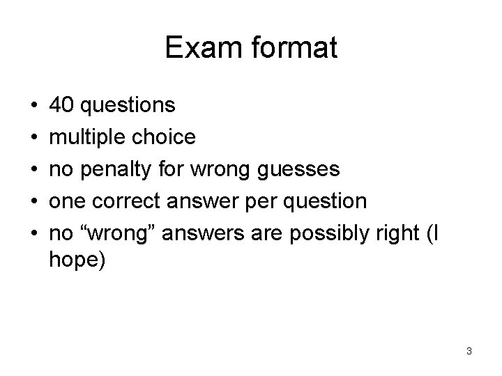 Exam format • • • 40 questions multiple choice no penalty for wrong guesses