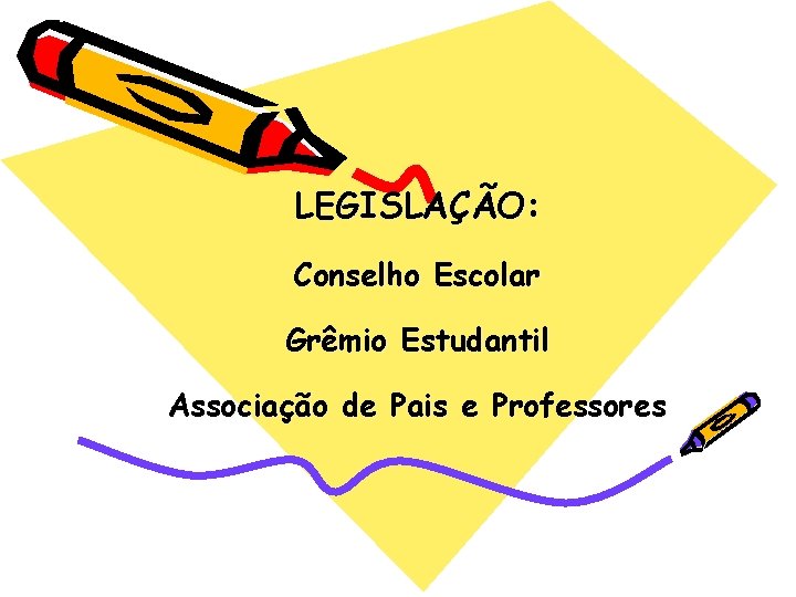 LEGISLAÇÃO: Conselho Escolar Grêmio Estudantil Associação de Pais e Professores LEGISLAÇÃO: Conselho Escolar Grêmio Estudantil Associação de Pais e Professores