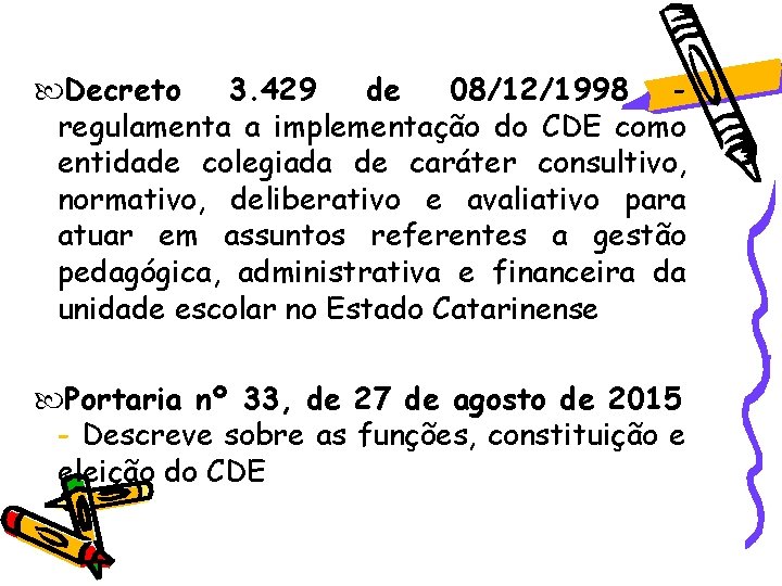 Decreto 3. 429 de 08/12/1998 regulamenta a implementação do CDE como entidade colegiada Decreto 3. 429 de 08/12/1998 regulamenta a implementação do CDE como entidade colegiada