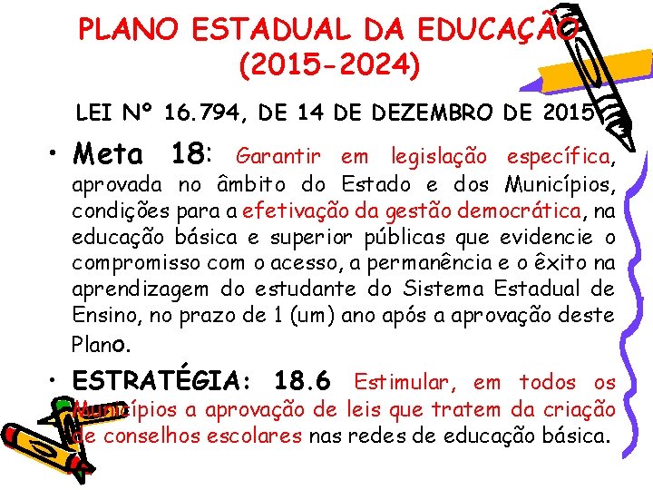 PLANO ESTADUAL DA EDUCAÇÃO (2015 -2024) LEI Nº 16. 794, DE 14 DE DEZEMBRO PLANO ESTADUAL DA EDUCAÇÃO (2015 -2024) LEI Nº 16. 794, DE 14 DE DEZEMBRO