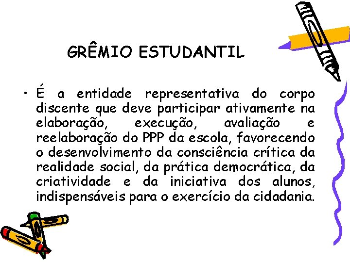 GRÊMIO ESTUDANTIL • É a entidade representativa do corpo discente que deve participar ativamente GRÊMIO ESTUDANTIL • É a entidade representativa do corpo discente que deve participar ativamente