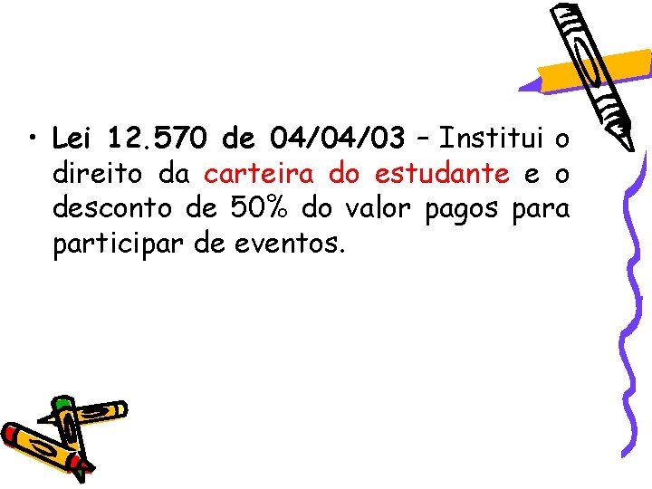 • Lei 12. 570 de 04/04/03 – Institui o direito da carteira do • Lei 12. 570 de 04/04/03 – Institui o direito da carteira do