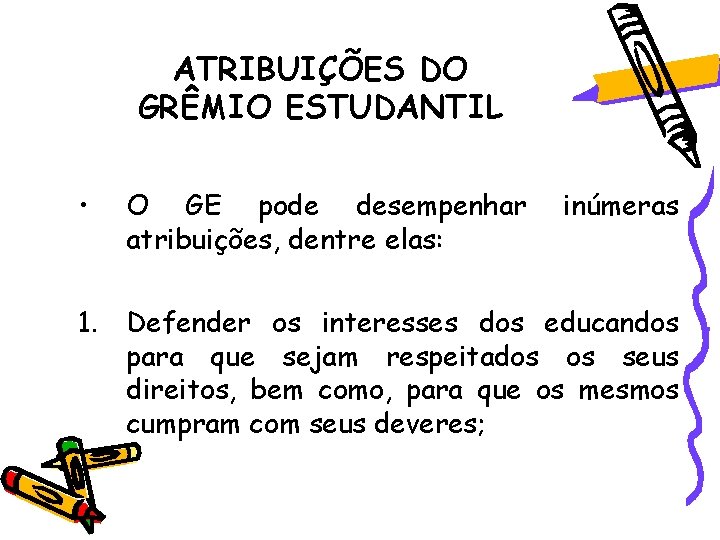 ATRIBUIÇÕES DO GRÊMIO ESTUDANTIL • O GE pode desempenhar atribuições, dentre elas: inúmeras 1. ATRIBUIÇÕES DO GRÊMIO ESTUDANTIL • O GE pode desempenhar atribuições, dentre elas: inúmeras 1.