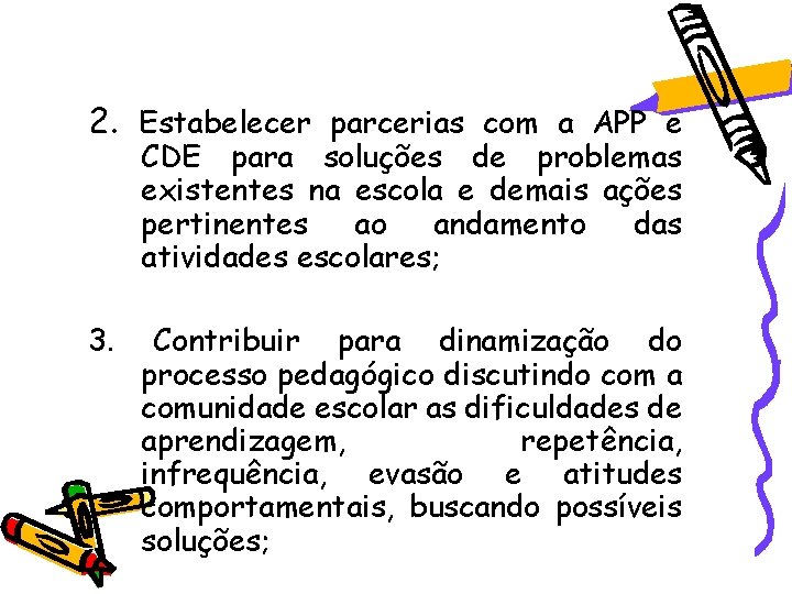 2. Estabelecer parcerias com a APP e CDE para soluções de problemas existentes na 2. Estabelecer parcerias com a APP e CDE para soluções de problemas existentes na