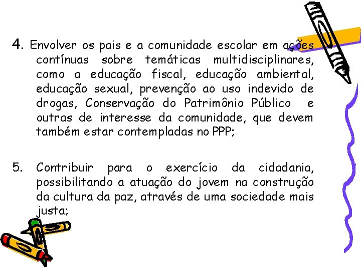 4. Envolver os pais e a comunidade escolar em ações contínuas sobre temáticas multidisciplinares, 4. Envolver os pais e a comunidade escolar em ações contínuas sobre temáticas multidisciplinares,