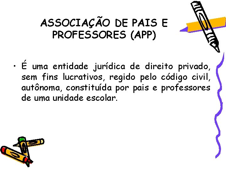 ASSOCIAÇÃO DE PAIS E PROFESSORES (APP) • É uma entidade jurídica de direito privado, ASSOCIAÇÃO DE PAIS E PROFESSORES (APP) • É uma entidade jurídica de direito privado,