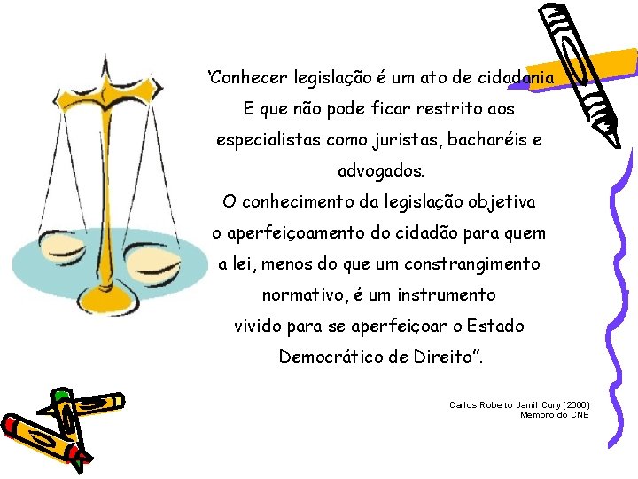 “Conhecer legislação é um ato de cidadania E que não pode ficar restrito aos “Conhecer legislação é um ato de cidadania E que não pode ficar restrito aos