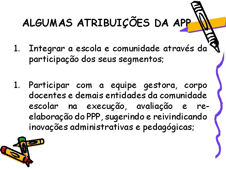 ALGUMAS ATRIBUIÇÕES DA APP 1. Integrar a escola e comunidade através da participação dos ALGUMAS ATRIBUIÇÕES DA APP 1. Integrar a escola e comunidade através da participação dos