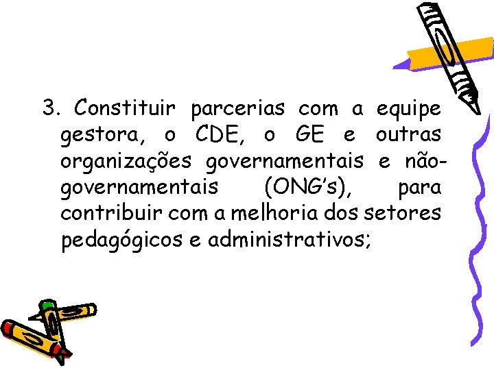 3. Constituir parcerias com a equipe gestora, o CDE, o GE e outras organizações 3. Constituir parcerias com a equipe gestora, o CDE, o GE e outras organizações