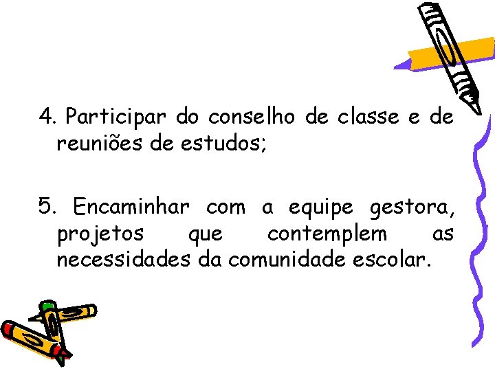 4. Participar do conselho de classe e de reuniões de estudos; 5. Encaminhar com 4. Participar do conselho de classe e de reuniões de estudos; 5. Encaminhar com