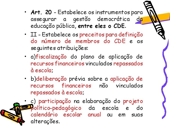 • Art. 20 - Estabelece os instrumentos para assegurar a gestão democrática da • Art. 20 - Estabelece os instrumentos para assegurar a gestão democrática da
