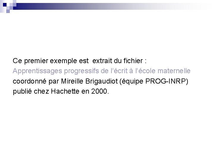 Ce premier exemple est extrait du fichier : Apprentissages progressifs de l’écrit à l’école