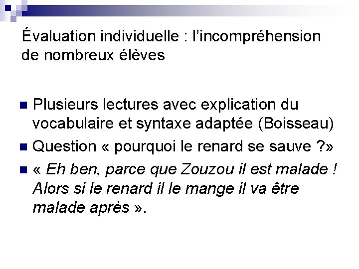 Évaluation individuelle : l’incompréhension de nombreux élèves Plusieurs lectures avec explication du vocabulaire et