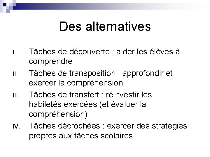 Des alternatives I. III. IV. Tâches de découverte : aider les élèves à comprendre