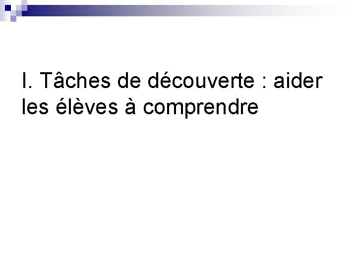 I. Tâches de découverte : aider les élèves à comprendre 