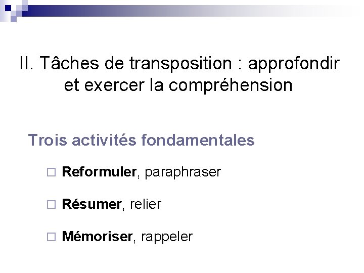 II. Tâches de transposition : approfondir et exercer la compréhension Trois activités fondamentales ¨