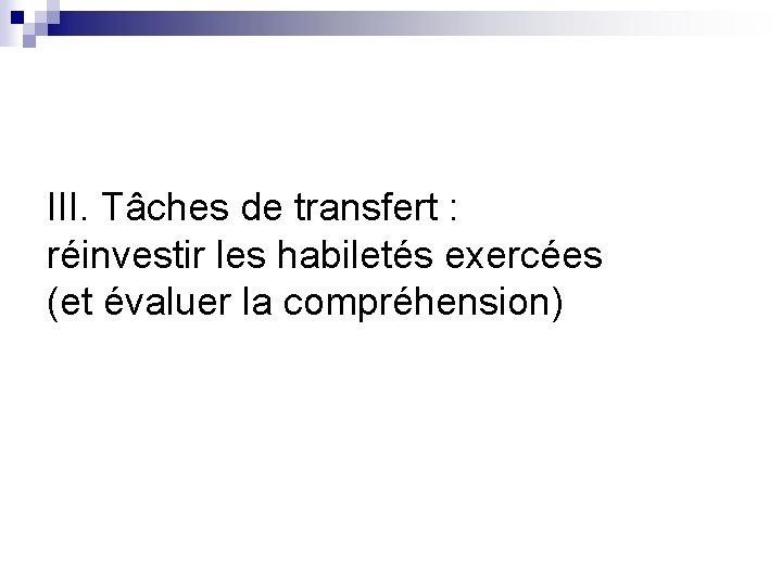 III. Tâches de transfert : réinvestir les habiletés exercées (et évaluer la compréhension) 