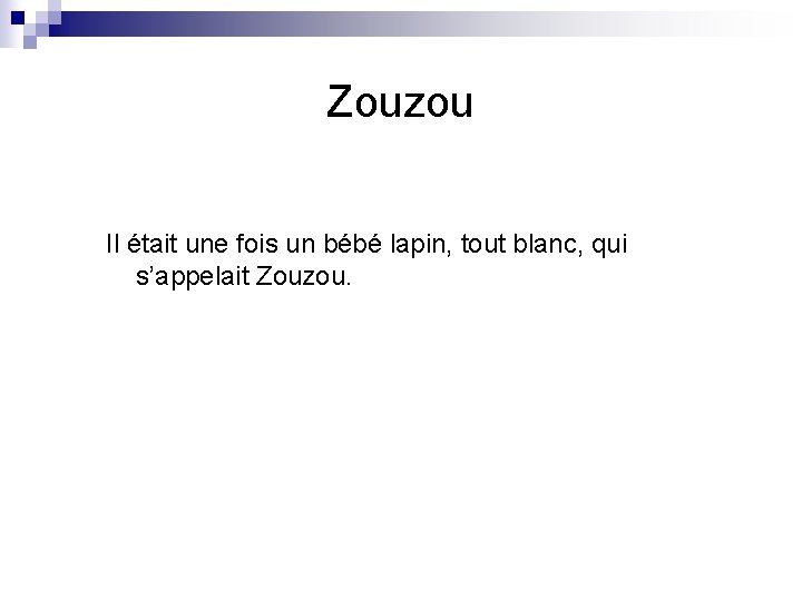 Zouzou Il était une fois un bébé lapin, tout blanc, qui s’appelait Zouzou. 