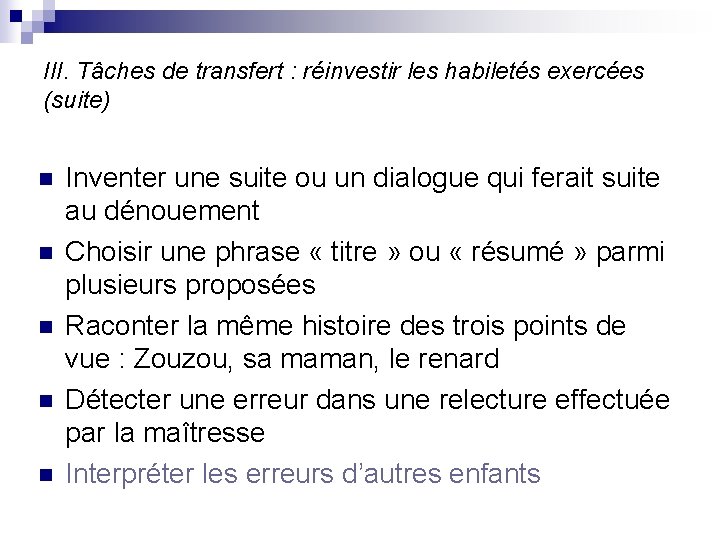 III. Tâches de transfert : réinvestir les habiletés exercées (suite) n n n Inventer