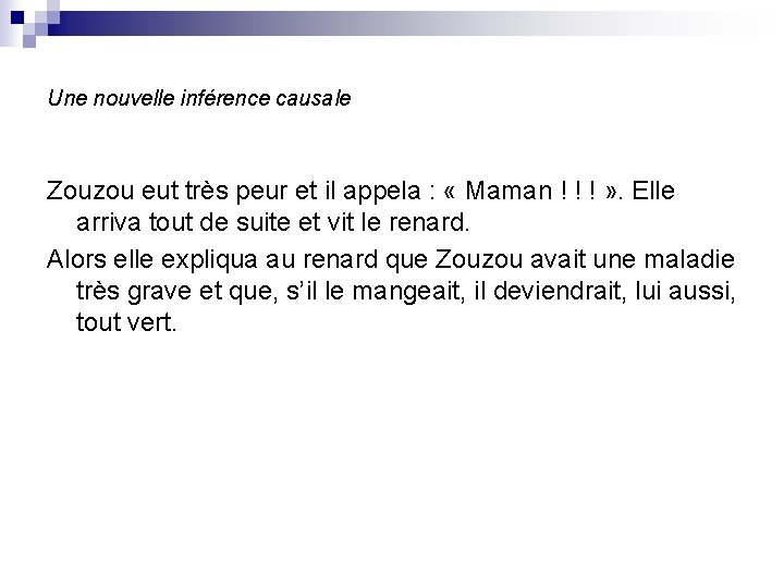 Une nouvelle inférence causale Zouzou eut très peur et il appela : « Maman