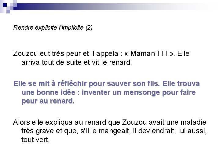 Rendre explicite l’implicite (2) Zouzou eut très peur et il appela : « Maman
