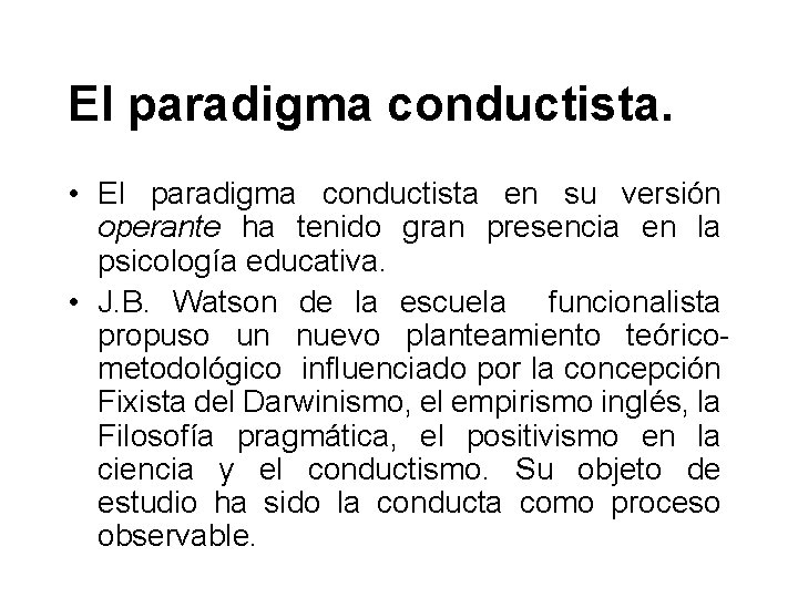 El paradigma conductista. • El paradigma conductista en su versión operante ha tenido gran
