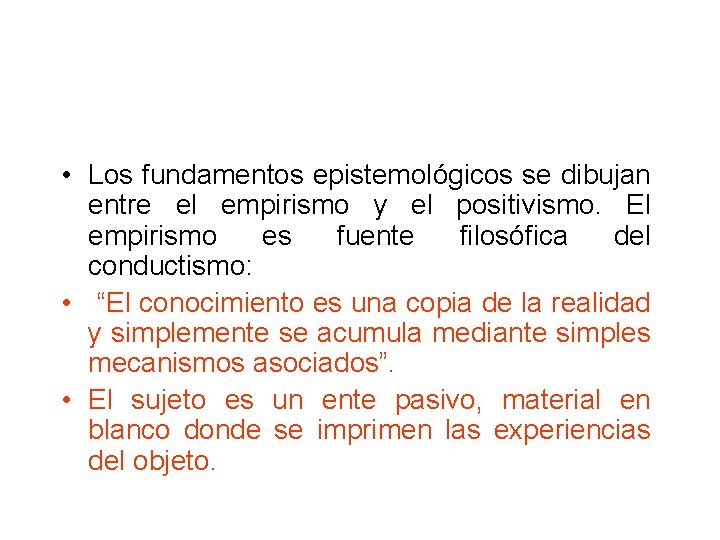  • Los fundamentos epistemológicos se dibujan entre el empirismo y el positivismo. El