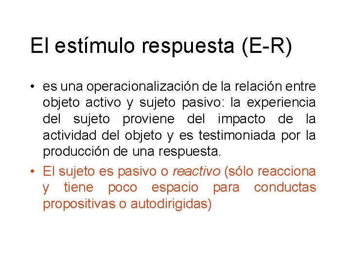 El estímulo respuesta (E-R) • es una operacionalización de la relación entre objeto activo