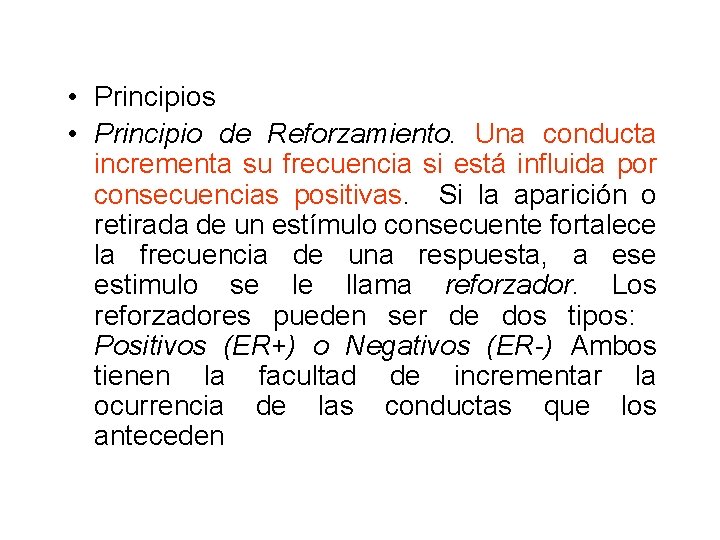  • Principios • Principio de Reforzamiento. Una conducta incrementa su frecuencia si está