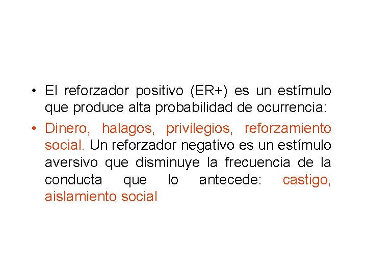  • El reforzador positivo (ER+) es un estímulo que produce alta probabilidad de