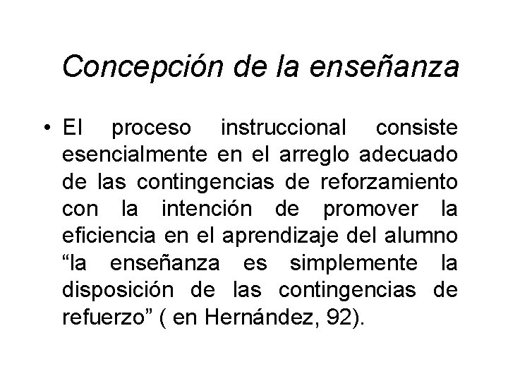  Concepción de la enseñanza • El proceso instruccional consiste esencialmente en el arreglo