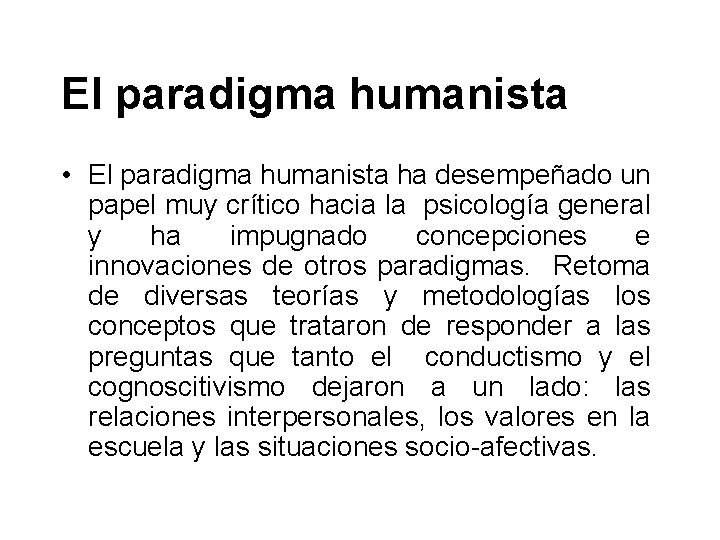 El paradigma humanista • El paradigma humanista ha desempeñado un papel muy crítico hacia